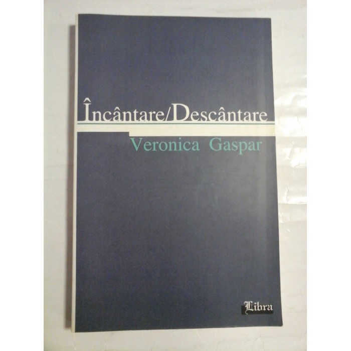 INCANTARE / DESCANTARE  (dedicatia autoarei)  -  Veronica  GASPAR       